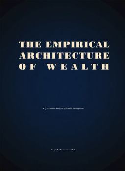 Hardcover The Empirical Architecture of Wealth: A Quantitative Analysis of Global Development (The Institutional Architecture of Development) Book