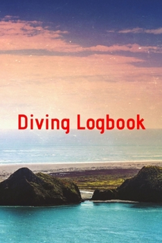 Diving Logbook: HUGE Logbook for 100 DIVES! Scuba Diving Logbook, Diving Journal for Logging Dives, Diver's Notebook, 6 x 9 inch