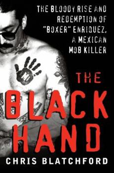 The Black Hand: The Bloody Rise and Redemption of "Boxer" Enriquez, a Mexican Mob Killer