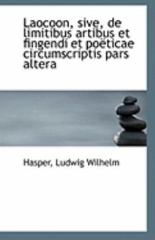 Laocoon, Sive, de Limitibus Artibus et Fingendi et Po?ticae Circumscriptis Pars Alter