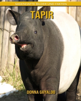 Tapir: Sagenhafte Bilder und Fakten