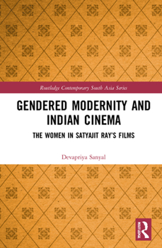 Hardcover Gendered Modernity and Indian Cinema: The Women in Satyajit Ray's Films Book