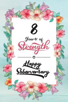 8 Years Sober: Lined Journal / Notebook / Diary - Happy Soberversary - 8th Year of Sobriety - Fun Practical Alternative to a Card - Sobriety Gifts For Women Who Are 8 yr Sober - 8 Years of Strength