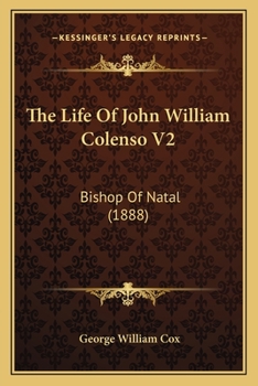 Paperback The Life Of John William Colenso V2: Bishop Of Natal (1888) Book