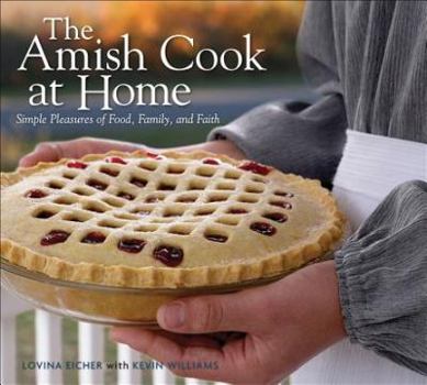 Hardcover The Amish Cook at Home: Simple Pleasures of Food, Family, and Faith Book