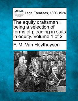 Paperback The equity draftsman: being a selection of forms of pleading in suits in equity. Volume 1 of 2 Book