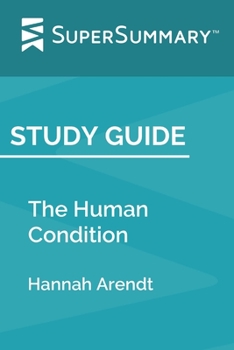Paperback Study Guide: The Human Condition by Hannah Arendt (SuperSummary) Book