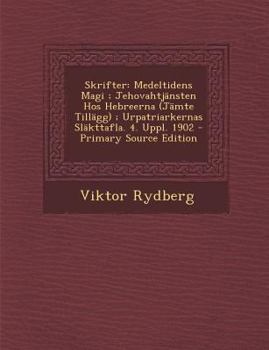 Paperback Skrifter: Medeltidens Magi; Jehovahtjansten Hos Hebreerna (Jamte Tillagg); Urpatriarkernas Slakttafla. 4. Uppl. 1902 - Primary S [Swedish] Book