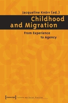 Childhood and Migration. From Experience to Agency.: How Children Experience and Manage Migration