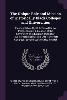 The Unique Role and Mission of Historically Black Colleges and Universities: Hearing Before the Subcommittee on Postsecondary Education of the Committee on Education and Labor, House of Representative