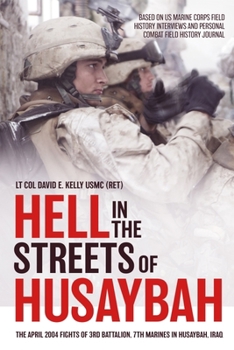 Hardcover Hell in the Streets of Husaybah: The April 2004 Fights of 3rd Battalion, 7th Marines in Husaybah, Iraq Book