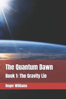 The Quantum Dawn: Book 1: The Gravity Lie