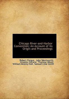 Chicago River-and-Harbor Convention; an Account of Its Origin and Proceedings