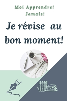 Paperback Moi apprendre! Jamais! Je révise au bon moment !: Mon planning de révision avec la méthode de mémorisation par la répétition espacée à compléter&#9733 [French] Book