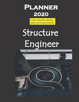 Planner 2020 Structure Engineer: Yearly, Monthly, Weekly, Daily and Hourly Planner size 8.5 Inch x 11 Inch from 99 books