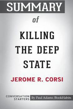 Paperback Summary of Killing the Deep State by Jerome R. Corsi: Conversation Starters Book