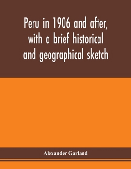 Paperback Peru in 1906 and after, with a brief historical and geographical sketch Book