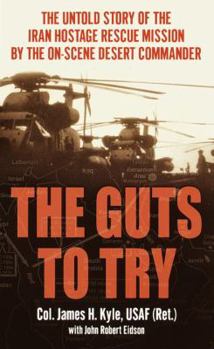 Mass Market Paperback The Guts to Try: The Untiold Story of the Iran Hostage Rescue Mission by the On-Scene Desert Commander Book