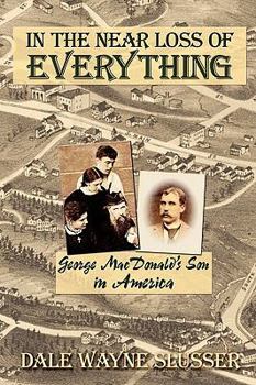 Paperback In the Near Loss of Everything: George MacDonald's Son in America Book