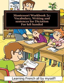 Paperback Montessori Workbook 2c: Vocabulary, Writing and sentences for Dictation for left handed [French] Book