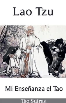 Lao Tzu: Mi Enseñanza el Tao (Spanish Edition)