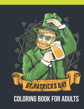 St. Patricks Day Coloring Book For Adults: Adult Coloring Book with Stress Relieving  St. Patricks Coloring Book  Designs for Relaxation