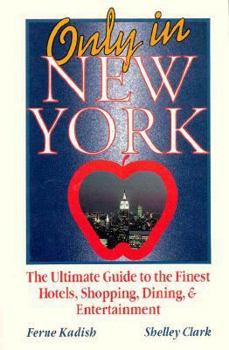 Paperback Only in New York: The Ultimate Guide to the Finest Hotels, Shopping, Dining and Entertainment Book