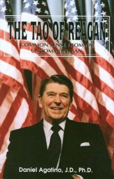 The Tao of Reagan: Common Sense from an Uncommon Man