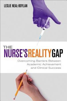 Paperback The Nurse's Reality Gap: Overcoming Barriers Between Academic and Clinical Success Book