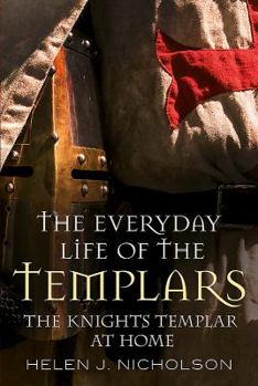Hardcover The Everyday Life of the Templars: The Knights Templar at Home Book