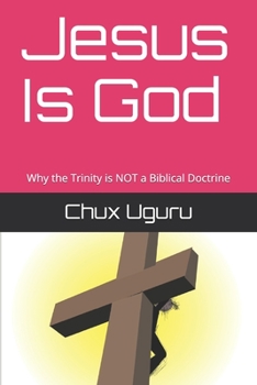 Paperback Jesus Is God: Why the Trinity is NOT a Biblical Doctrine Book