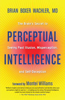 Paperback Perceptual Intelligence: The Brain's Secret to Seeing Past Illusion, Misperception, and Self-Deception Book