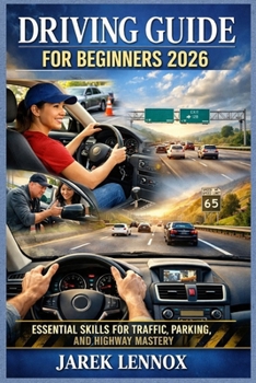 DRIVING GUIDE FOR BEGINNERS 2026: Essential Skills for Traffic, Parking, and Highway Mastery