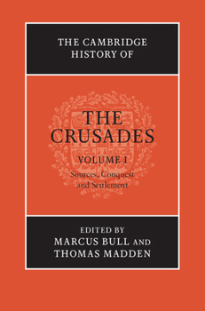 The Cambridge History of the Crusades: Volume 1, Sources and Crusading to the Holy Land