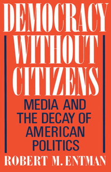 Paperback Democracy Without Citizens: Media and the Decay of American Politics Book