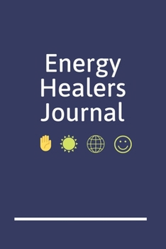 Energy Healers Journal: An Energy Healers Blank Lined Writing Notebook for Energy Healing and Alternative Therapy