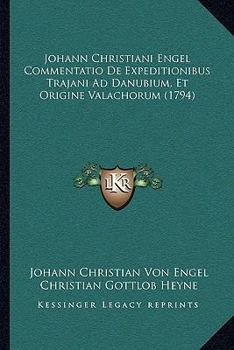 Paperback Johann Christiani Engel Commentatio De Expeditionibus Trajani Ad Danubium, Et Origine Valachorum (1794) [Latin] Book