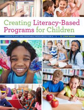 Paperback Creating Literacy-Based Programs for Children: Lesson Plans and Printable Resources for K-5 Book