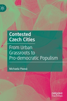 Hardcover Contested Czech Cities: From Urban Grassroots to Pro-Democratic Populism Book