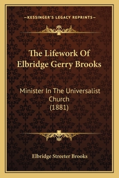 Paperback The Lifework Of Elbridge Gerry Brooks: Minister In The Universalist Church (1881) Book