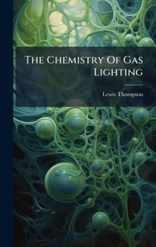 Hardcover The Chemistry Of Gas Lighting Book