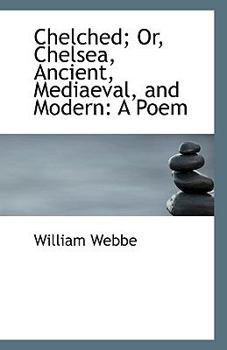 Paperback Chelched; Or, Chelsea, Ancient, Mediaeval, and Modern: A Poem Book