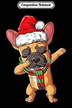 Composition Notebook: Dabbing French Bulldog Santa Christmas Gifts Kids Boys Xmas  Journal/Notebook Blank Lined Ruled 6x9 100 Pages