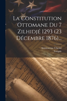 Paperback La Constitution Ottomane Du 7 Zilhidjé 1293 (23 Décembre 1876)... [French] Book