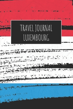 Travel Journal Luxembourg: 6x9 Travel Notebook or Diary with prompts, Checklists and Bucketlists perfect gift for your Trip to Luxembourg for every Traveler