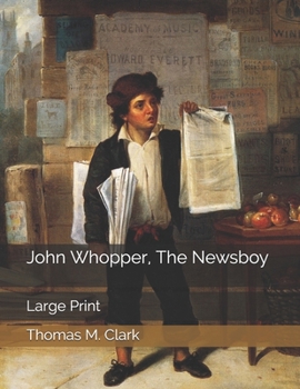 Paperback John Whopper, The Newsboy: Large Print Book