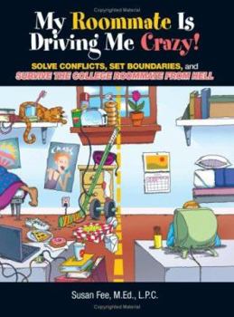 Paperback My Roommate Is Driving Me Crazy!: Solve Conflicts, Set Boundaries, and Survive the College Roommate from Hell Book