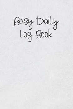 Baby Daily Log Book: Logbook for Tracking Breastfeeding Information, Poop or Pee, Sleep Times and More for Your Newborn