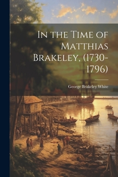 Paperback In the Time of Matthias Brakeley, (1730-1796) Book