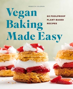 Paperback Vegan Baking Made Easy: 60 Foolproof Plant-Based Recipes Book